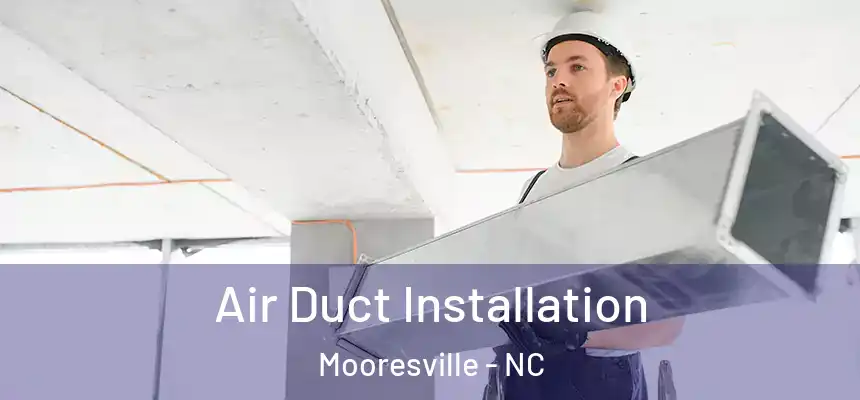  Air Duct Installation Mooresville - NC