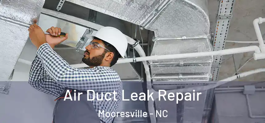 Air Duct Leak Repair Mooresville - NC