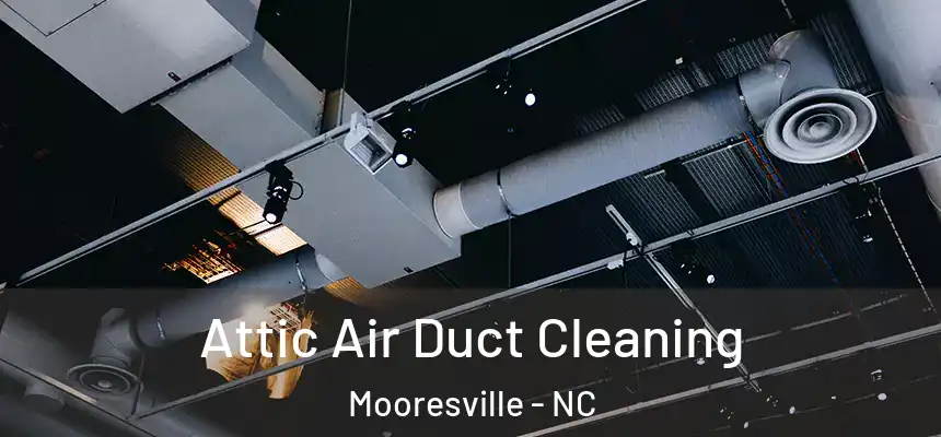  Attic Air Duct Cleaning Mooresville - NC