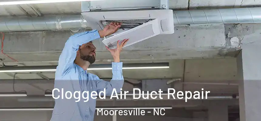 Clogged Air Duct Repair Mooresville - NC