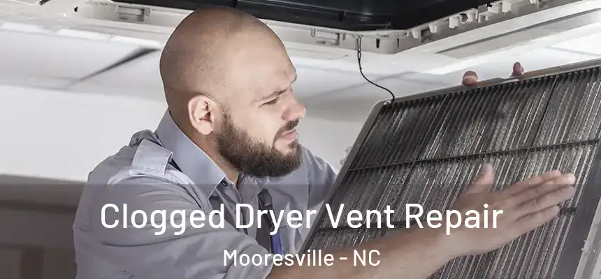 Clogged Dryer Vent Repair Mooresville - NC