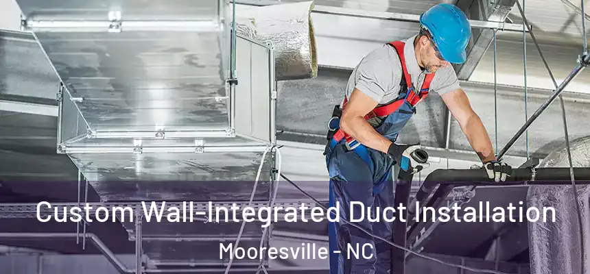  Custom Wall-Integrated Duct Installation Mooresville - NC