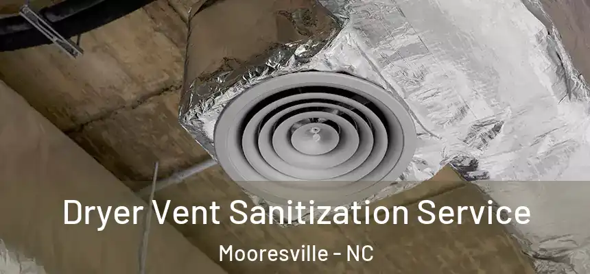 Dryer Vent Sanitization Service Mooresville - NC