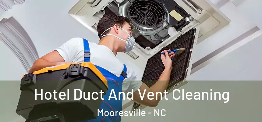 Hotel Duct And Vent Cleaning Mooresville - NC