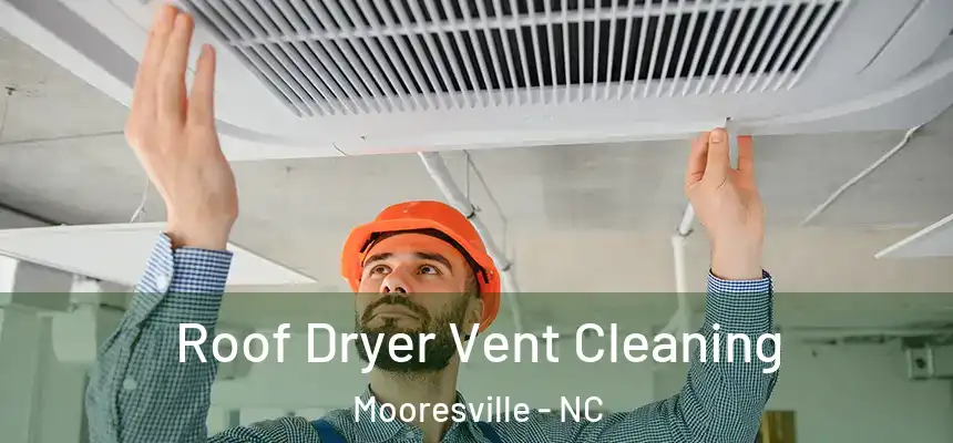 Roof Dryer Vent Cleaning Mooresville - NC
