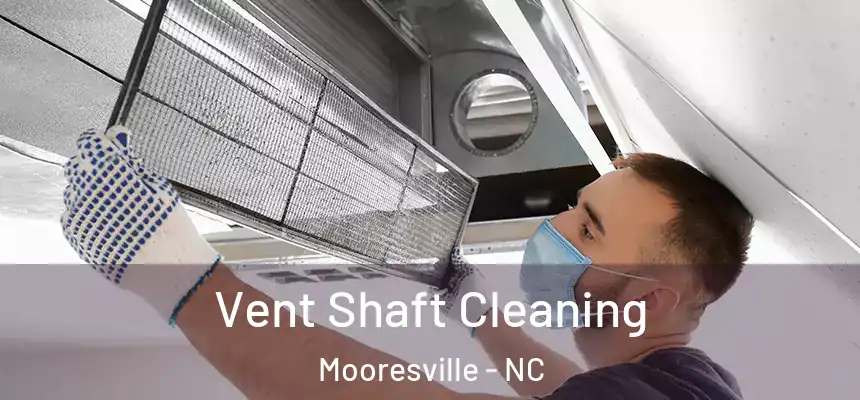  Vent Shaft Cleaning Mooresville - NC