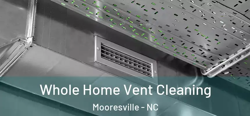 Whole Home Vent Cleaning Mooresville - NC